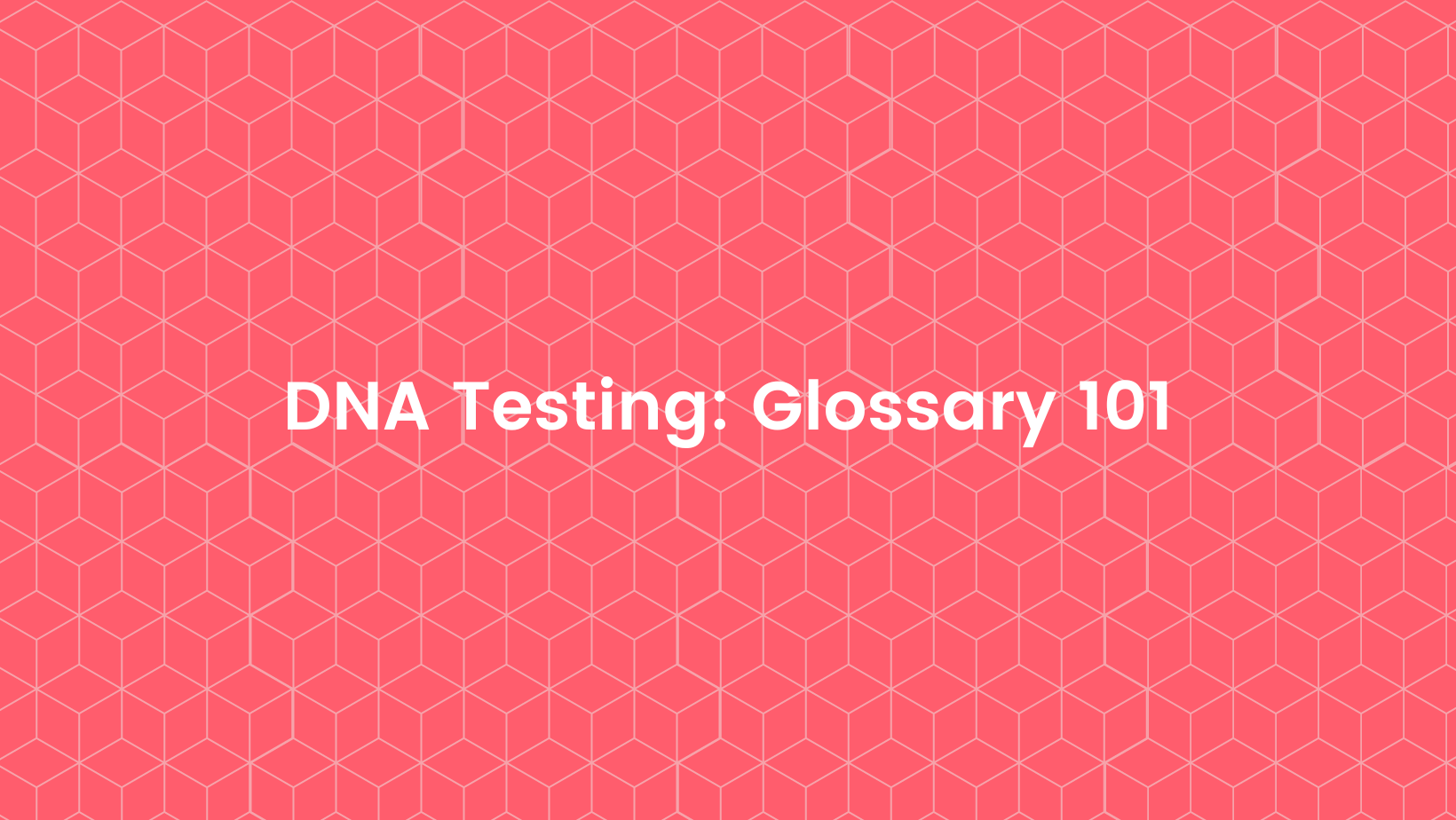 DNA Testing: Glossary 101