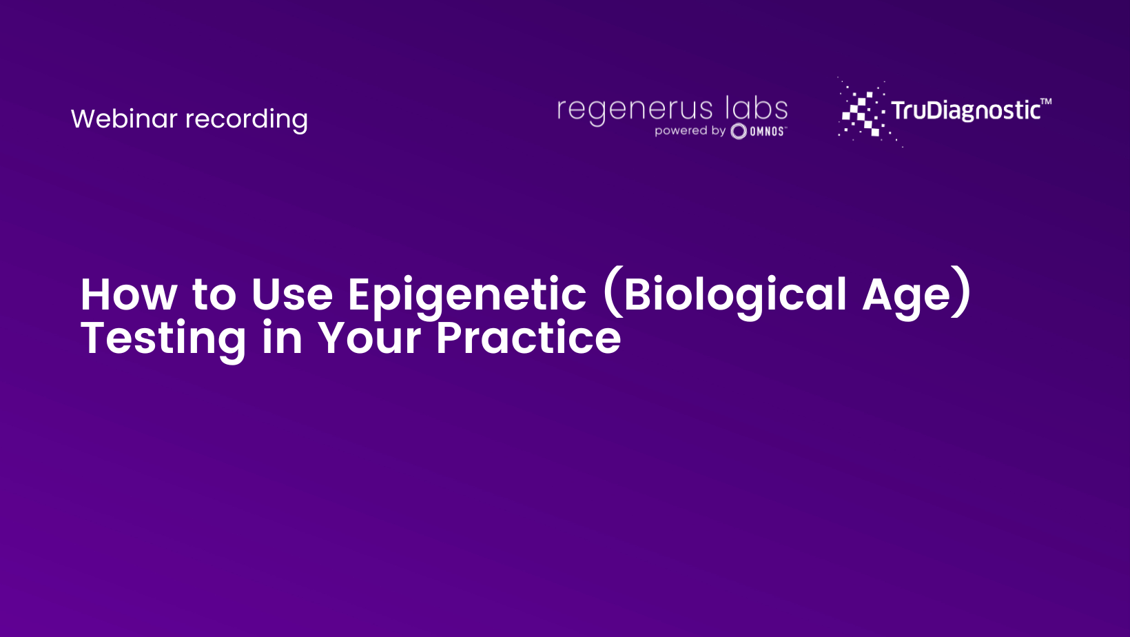 How to Use Epigenetic (Biological Age) Testing in Your Practice webinar recording